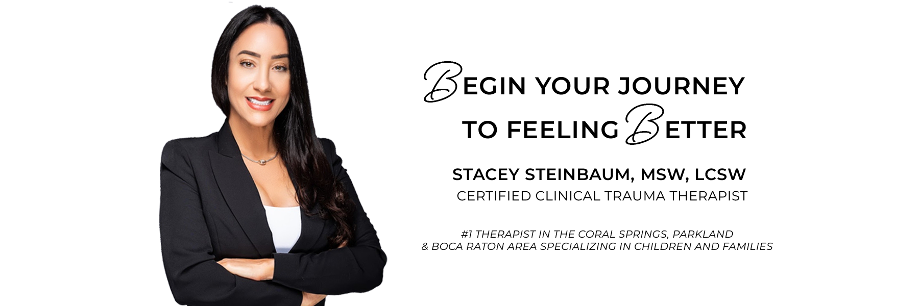 Begin your journey to feeling better. stacey steinbaum, msw, lcsw certified clinical trauma therapist. #1 therapist in the coral springs, parkland and Boca Raton area specializing in children and families.